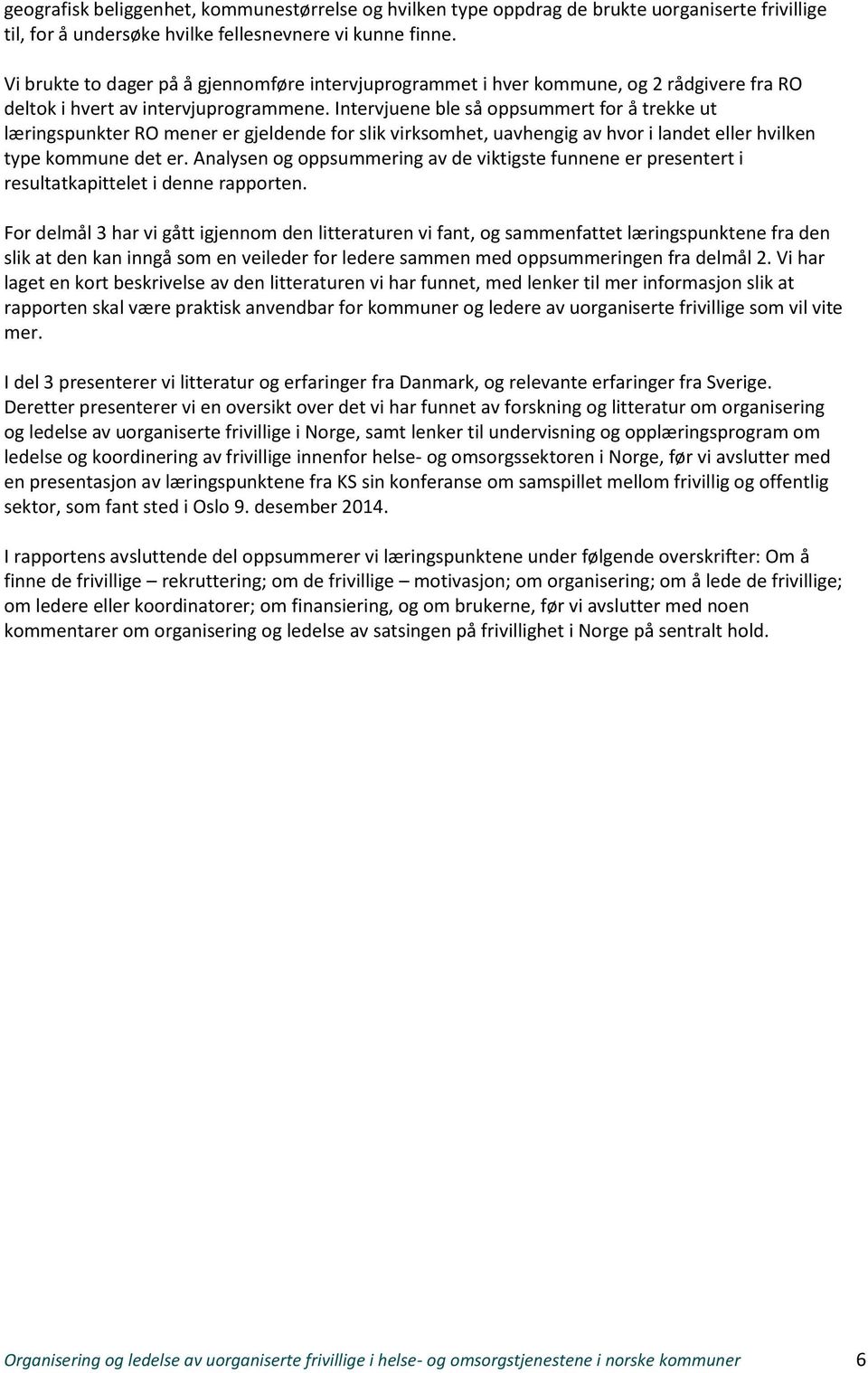 Intervjuene ble så oppsummert for å trekke ut læringspunkter RO mener er gjeldende for slik virksomhet, uavhengig av hvor i landet eller hvilken type kommune det er.