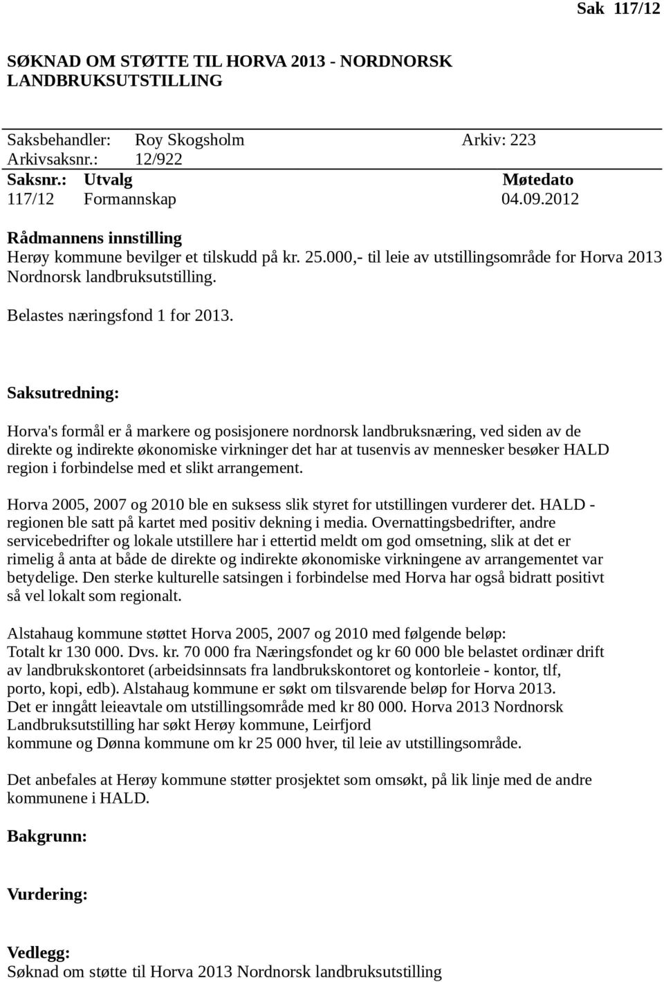 Saksutredning: Horva's formål er å markere og posisjonere nordnorsk landbruksnæring, ved siden av de direkte og indirekte økonomiske virkninger det har at tusenvis av mennesker besøker HALD region i