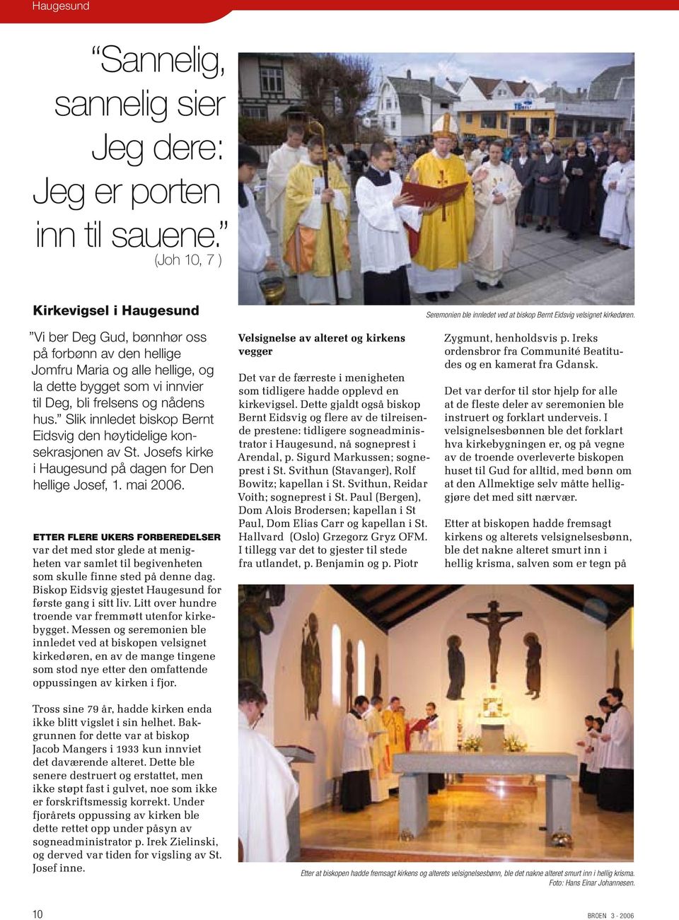 Slik innledet biskop Bernt Eidsvig den høytidelige konsekrasjonen av St. Josefs kirke i Haugesund på dagen for Den hellige Josef, 1. mai 2006.