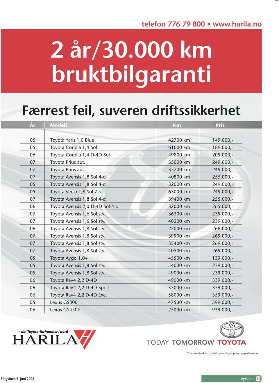 000,- 05 Toyota Avensis 1,8 Sol 4-d 32000 km 249.000,- 05 Toyota Verso 1,8 Sol 7-s 63000 km 249.000,- 07 Toyota Avensis 1,8 Sol 4-d 39400 km 255.000,- 06 Toyota Avensis 2,0 D-4D Sol 4-d 32000 km 265.