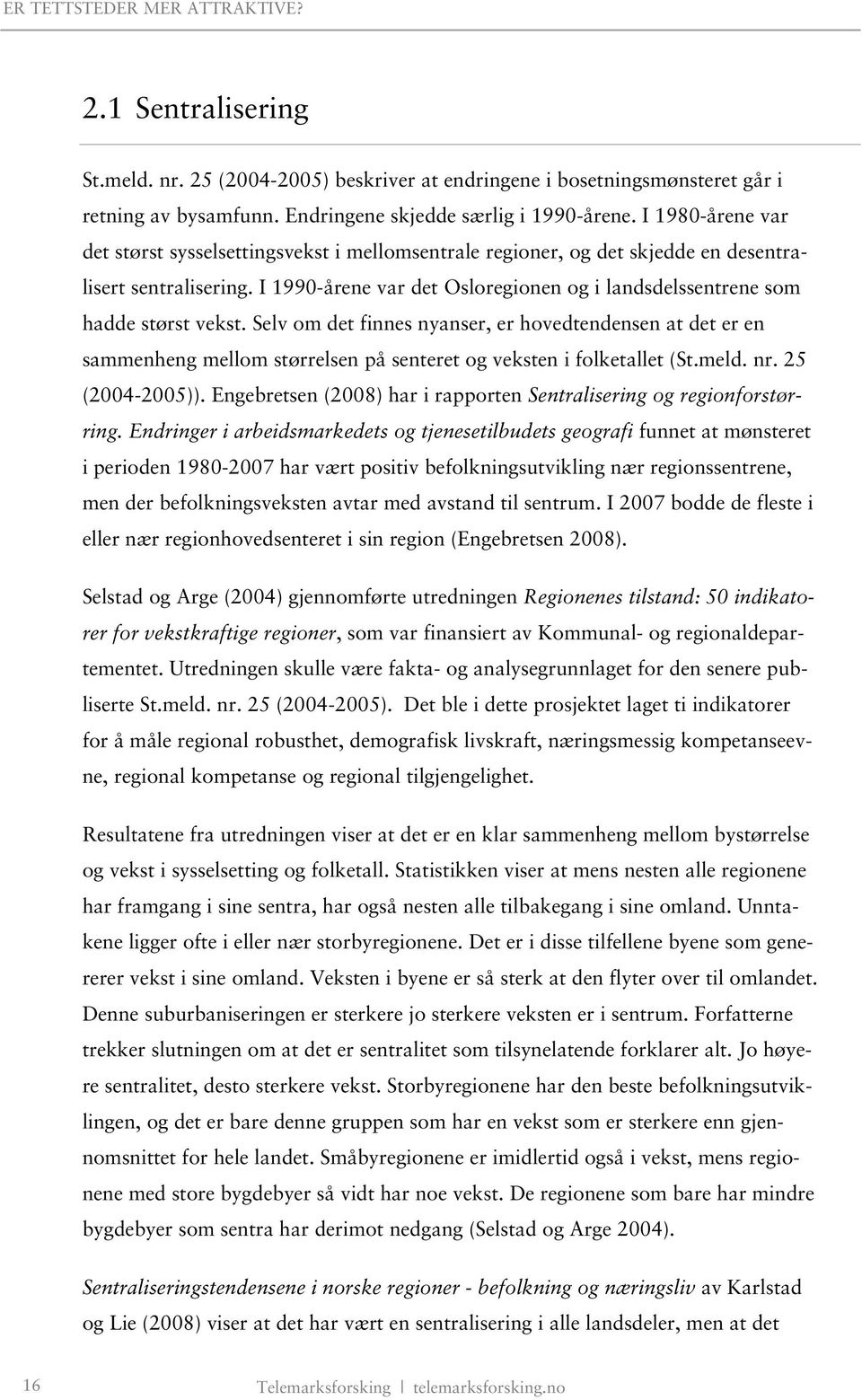 I 1990-årene var det Osloregionen og i landsdelssentrene som hadde størst vekst.