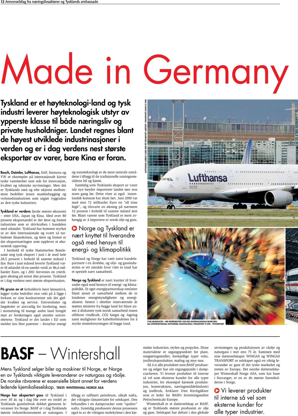 Bosch, Daimler, Lufthansa, SAP, Siemens og VW er eksempler på internasjonalt kjente tyske varemerker som står for innovasjon, kvalitet og tekniske nyvinninger.