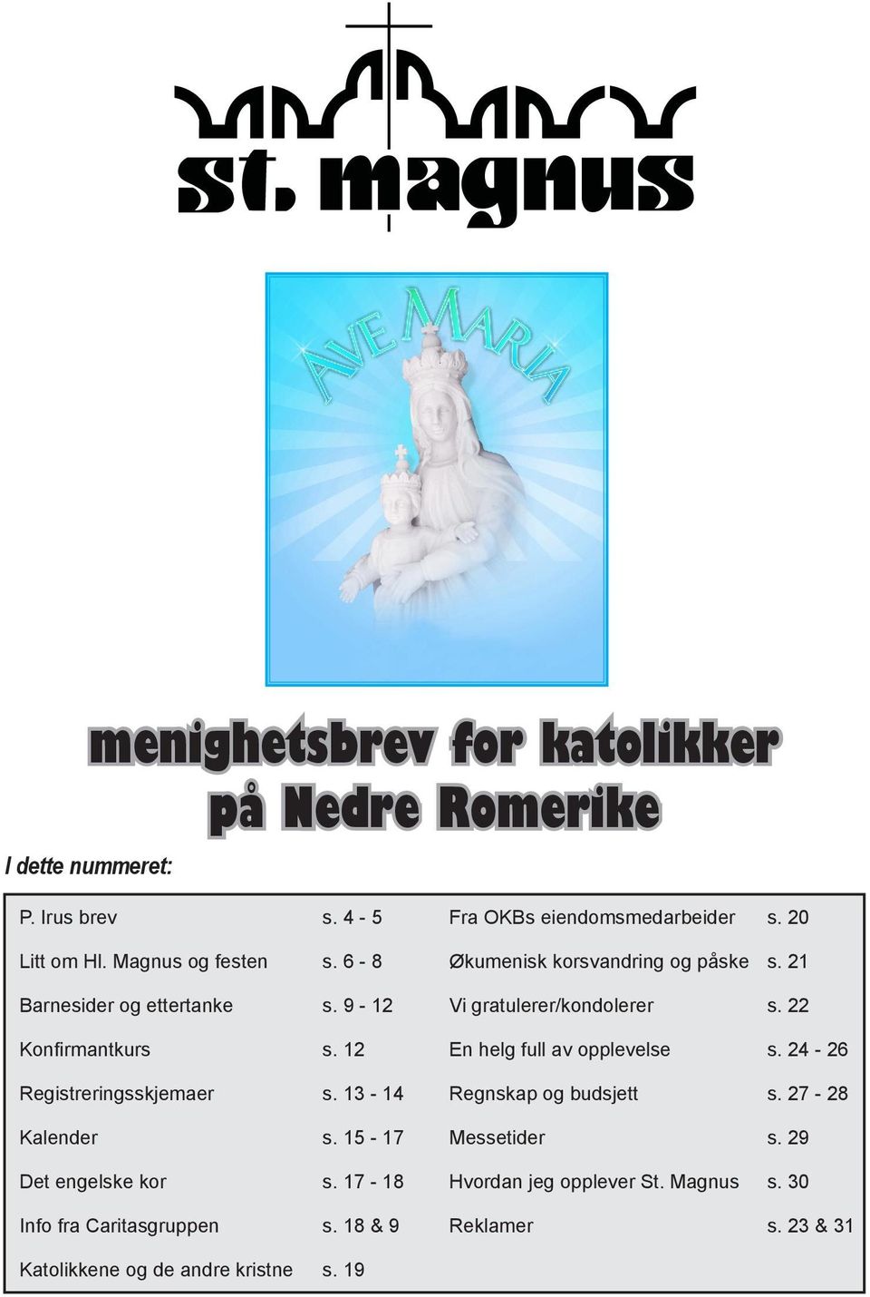 17-18 Info fra Caritasgruppen s. 18 & 9 Fra OKBs eiendomsmedarbeider s. 20 Økumenisk korsvandring og påske s. 21 Vi gratulerer/kondolerer s.