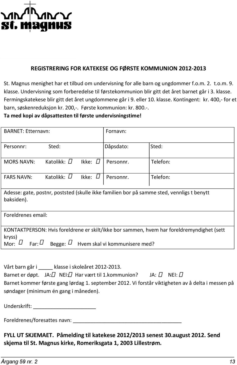 førstekommunion:kr.800.. Tamedkopiavdåpsattestentilførsteundervisningstime! BARNET:Etternavn:Fornavn: Personnr:Sted:Dåpsdato:Sted: MORSNAVN:Katolikk:Ikke:Personnr.