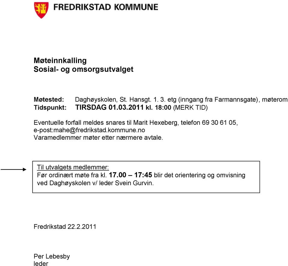 18:00 (MERK TID) Eventuelle forfall meldes snares til Marit Hexeberg, telefon 69 30 61 05, e-post:mahe@fredrikstad.kommune.