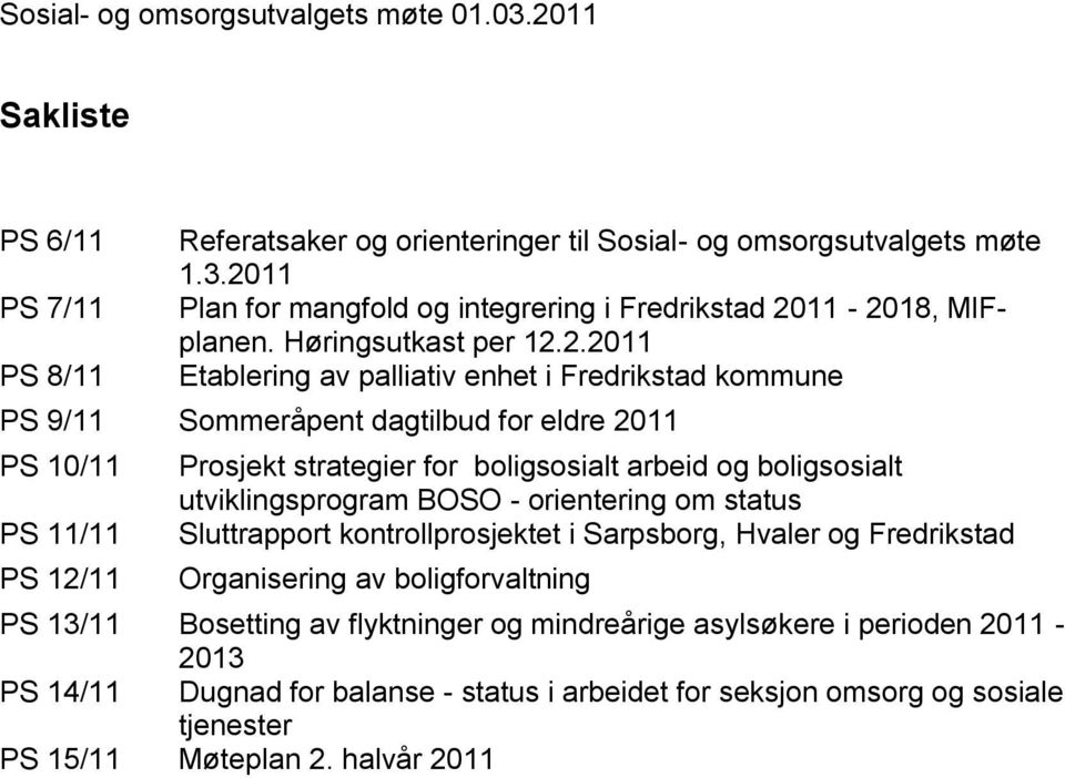 2.2011 Etablering av palliativ enhet i Fredrikstad kommune PS 9/11 Sommeråpent dagtilbud for eldre 2011 PS 10/11 PS 11/11 PS 12/11 Prosjekt strategier for boligsosialt arbeid og boligsosialt