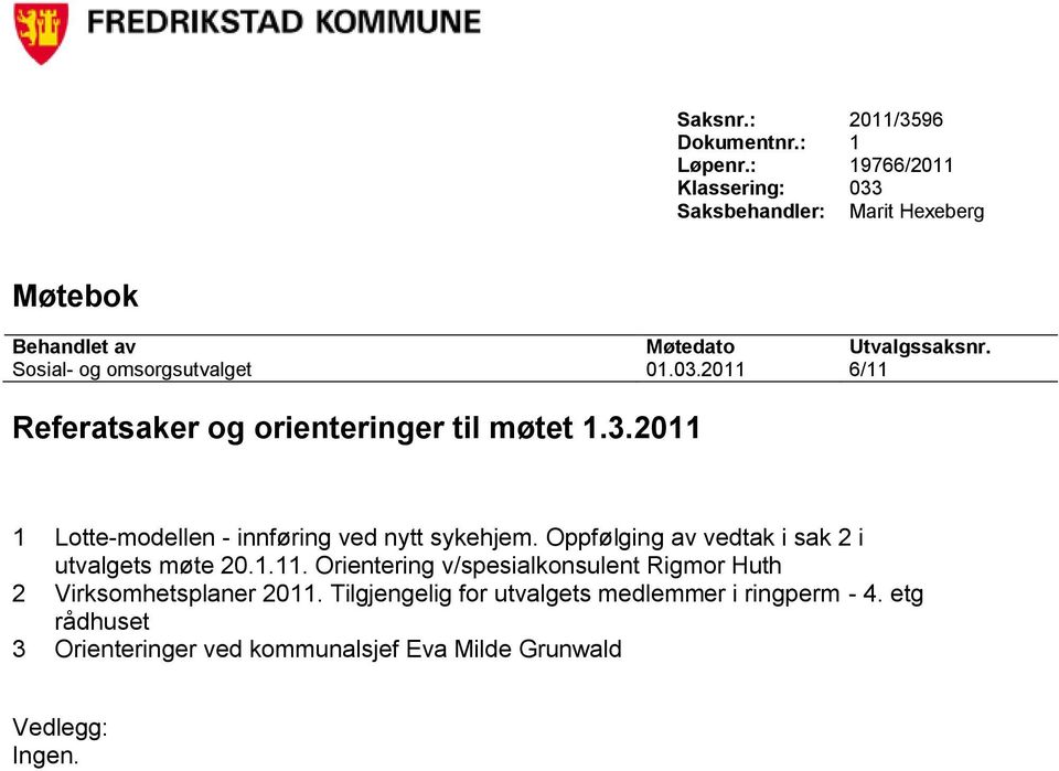 03.2011 6/11 Referatsaker og orienteringer til møtet 1.3.2011 1 Lotte-modellen - innføring ved nytt sykehjem.