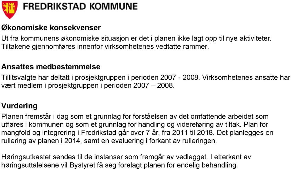 Vurdering Planen fremstår i dag som et grunnlag for forståelsen av det omfattende arbeidet som utføres i kommunen og som et grunnlag for handling og videreføring av tiltak.