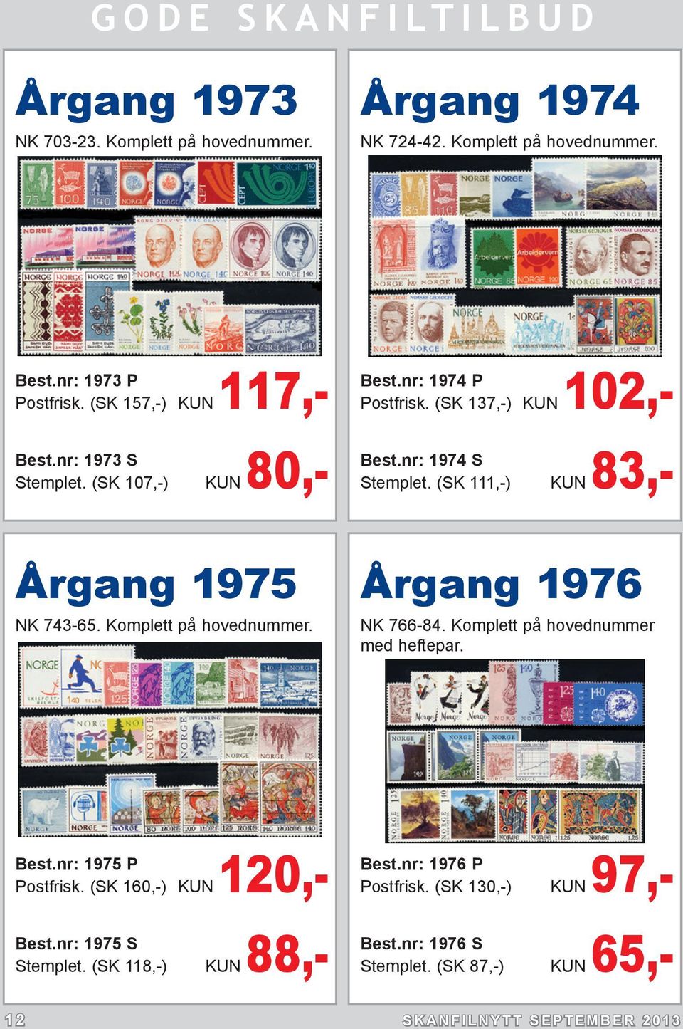 (SK 111,-) KUN 83,- Årgang 1975 NK 743-65. Komplett på hovednummer. Årgang 1976 NK 766-84. Komplett på hovednummer med heftepar. Best.