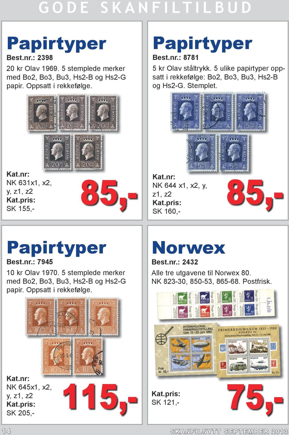 NK 631x1, x2, y, z1, z2 SK 155,- 85,- NK 644 x1, x2, y, z1, z2 SK 160,- 85,- Papirtyper Best.nr.: 7945 10 kr Olav 1970.