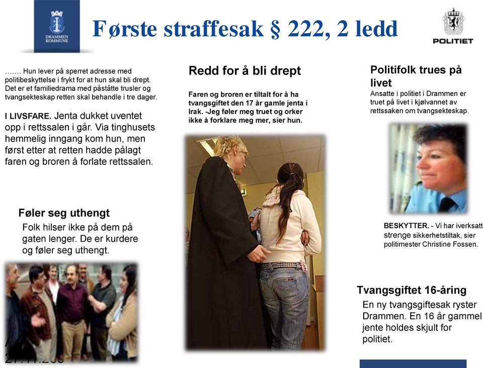 Via tinghusets hemmelig inngang kom hun, men først etter at retten hadde pålagt faren og broren å forlate rettssalen.