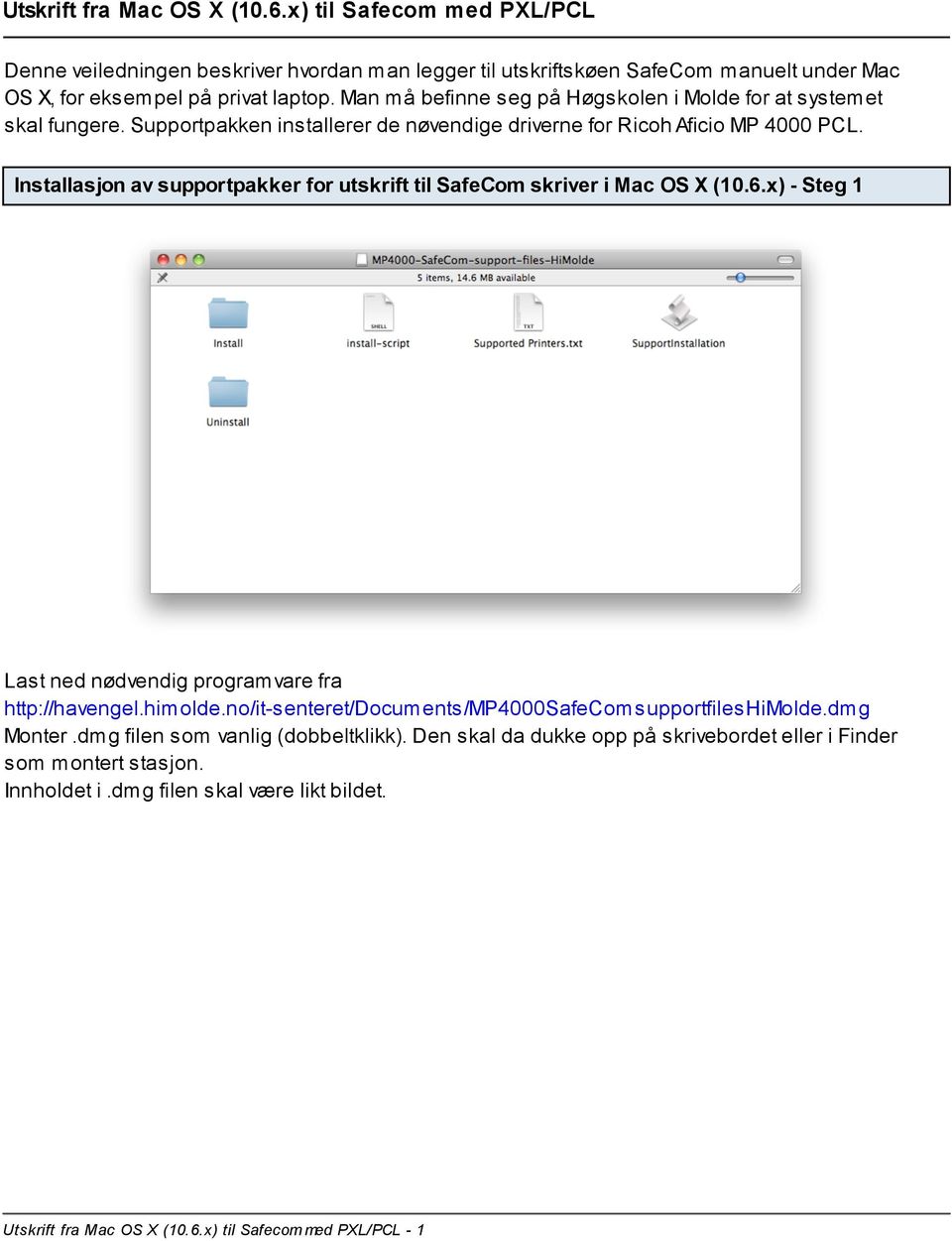Installasjon av supportpakker for utskrift til SafeCom skriver i Mac OS X (10.6.x) - Steg 1 Last ned nødvendig programvare fra http://havengel.himolde.