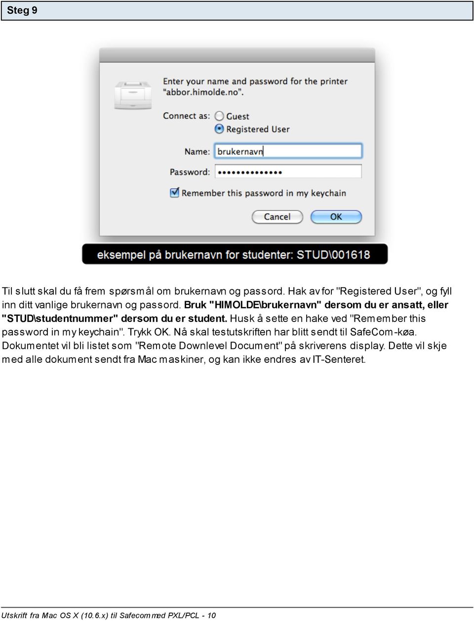 Husk å sette en hake ved "Remember this password in my keychain". Trykk OK. Nå skal testutskriften har blitt sendt til SafeCom-køa.