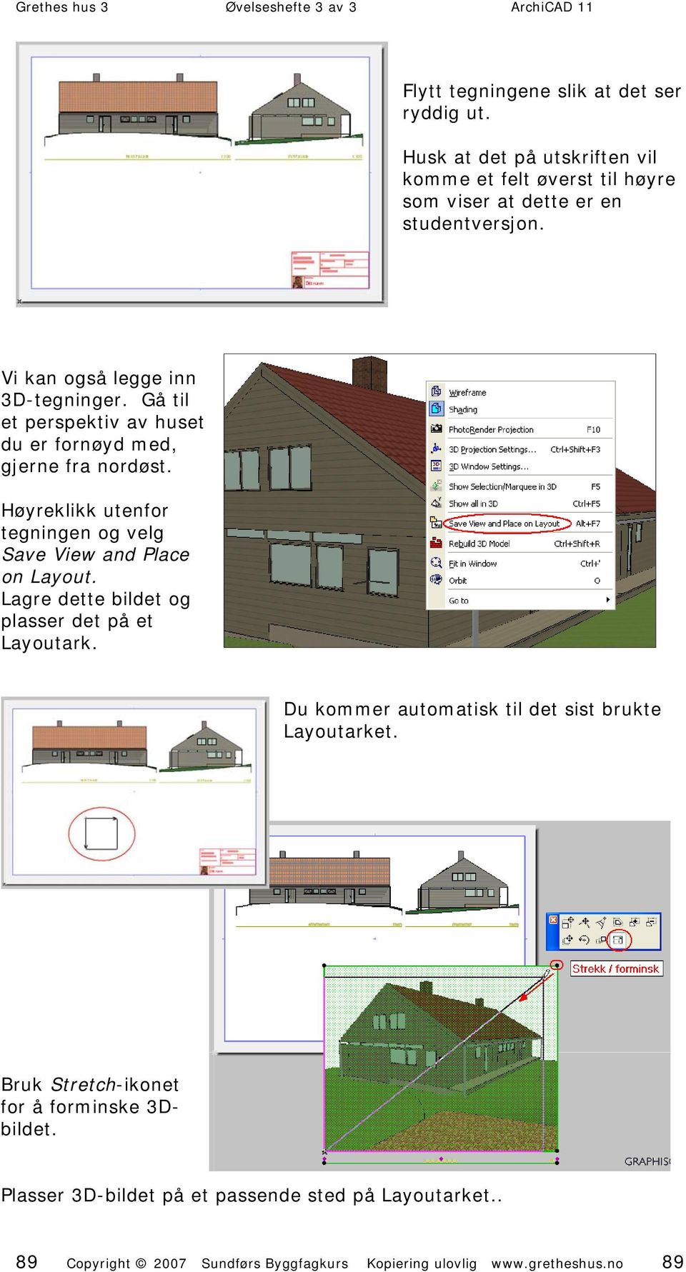 Høyreklikk utenfor tegningen og velg Save View and Place on Layout. Lagre dette bildet og plasser det på et Layoutark.