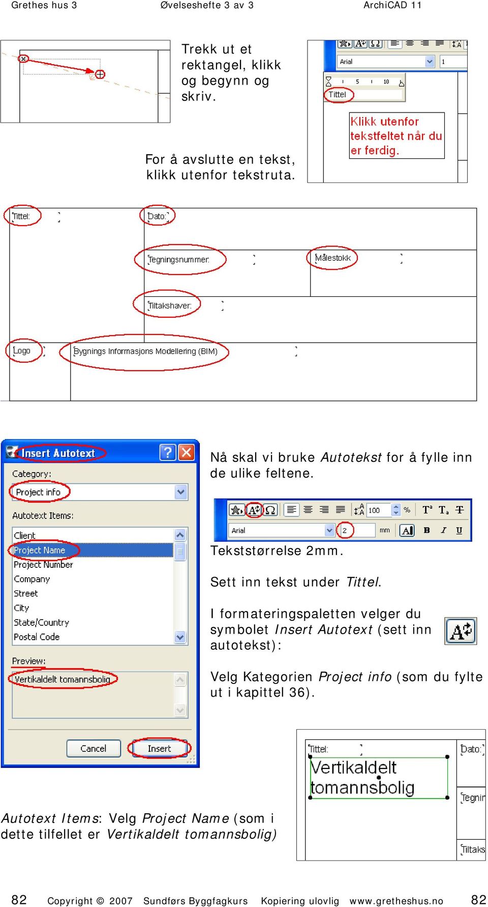 I formateringspaletten velger du symbolet Insert Autotext (sett inn autotekst): Velg Kategorien Project info (som du fylte ut i