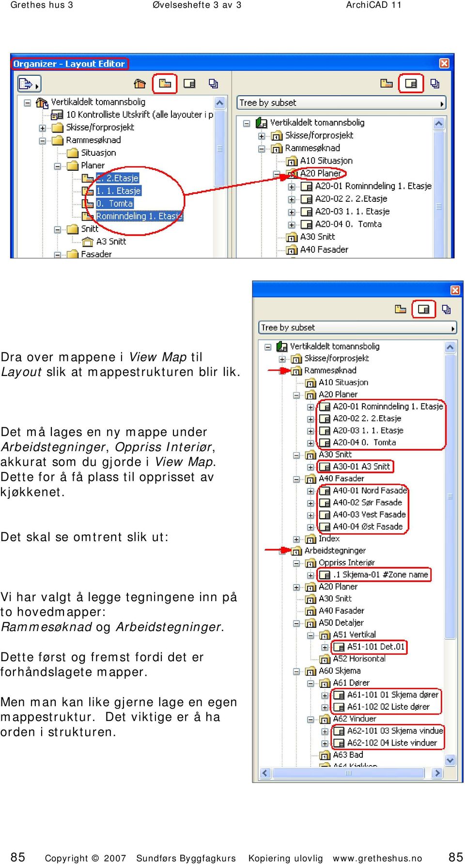 Dette for å få plass til opprisset av kjøkkenet.