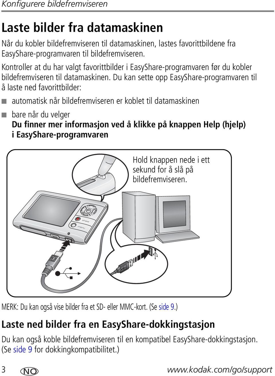 Du kan sette opp EasyShare-programvaren til å laste ned favorittbilder: automatisk når bildefremviseren er koblet til datamaskinen bare når du velger Du finner mer informasjon ved å klikke på knappen