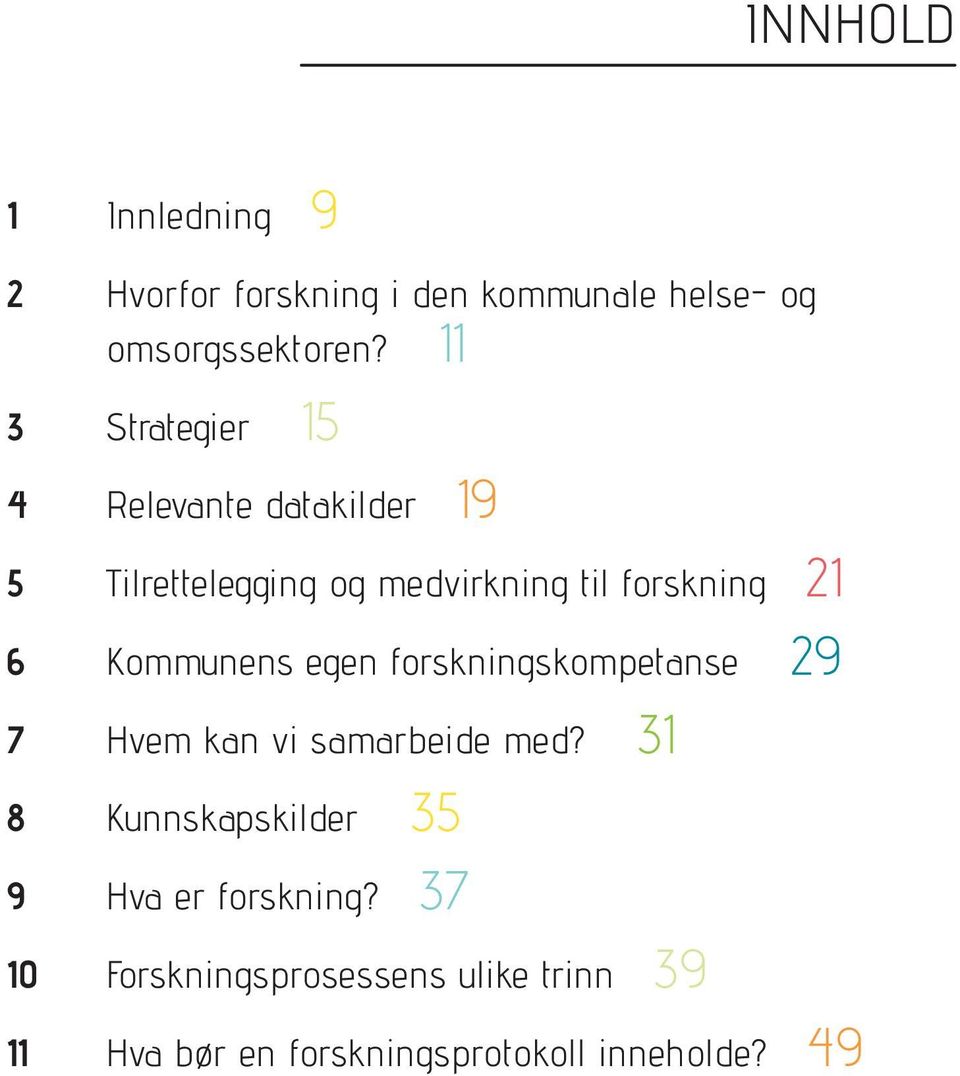 Kommunens egen forskningskompetanse 29 7 Hvem kan vi samarbeide med?