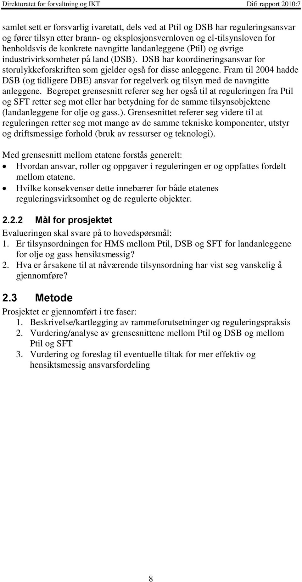 Fram til 2004 hadde DSB (og tidligere DBE) ansvar for regelverk og tilsyn med de navngitte anleggene.