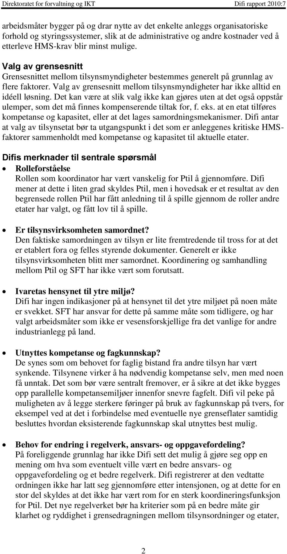 Det kan være at slik valg ikke kan gjøres uten at det også oppstår ulemper, som det må finnes kompenserende tiltak for, f. eks.