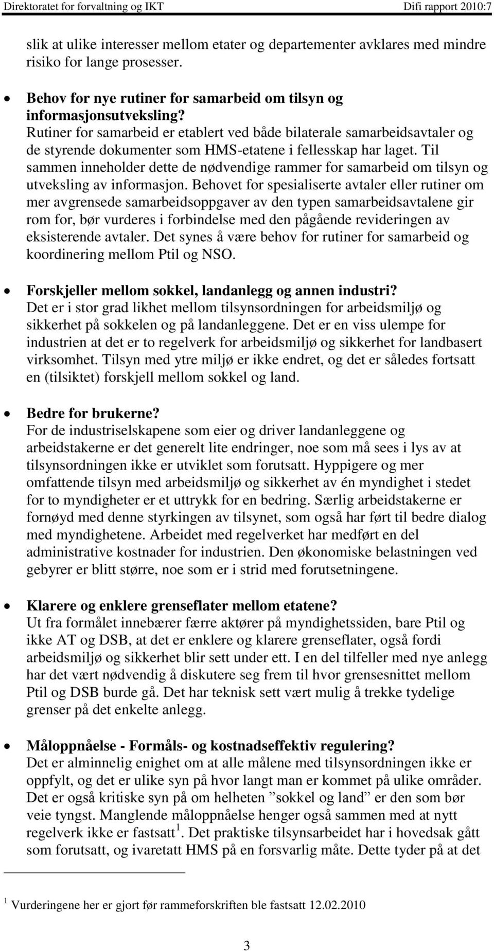 Til sammen inneholder dette de nødvendige rammer for samarbeid om tilsyn og utveksling av informasjon.