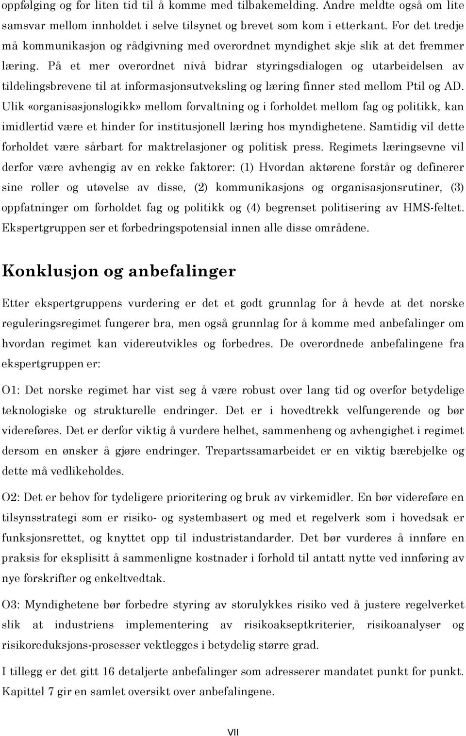 På et mer overordnet nivå bidrar styringsdialogen og utarbeidelsen av tildelingsbrevene til at informasjonsutveksling og læring finner sted mellom Ptil og AD.