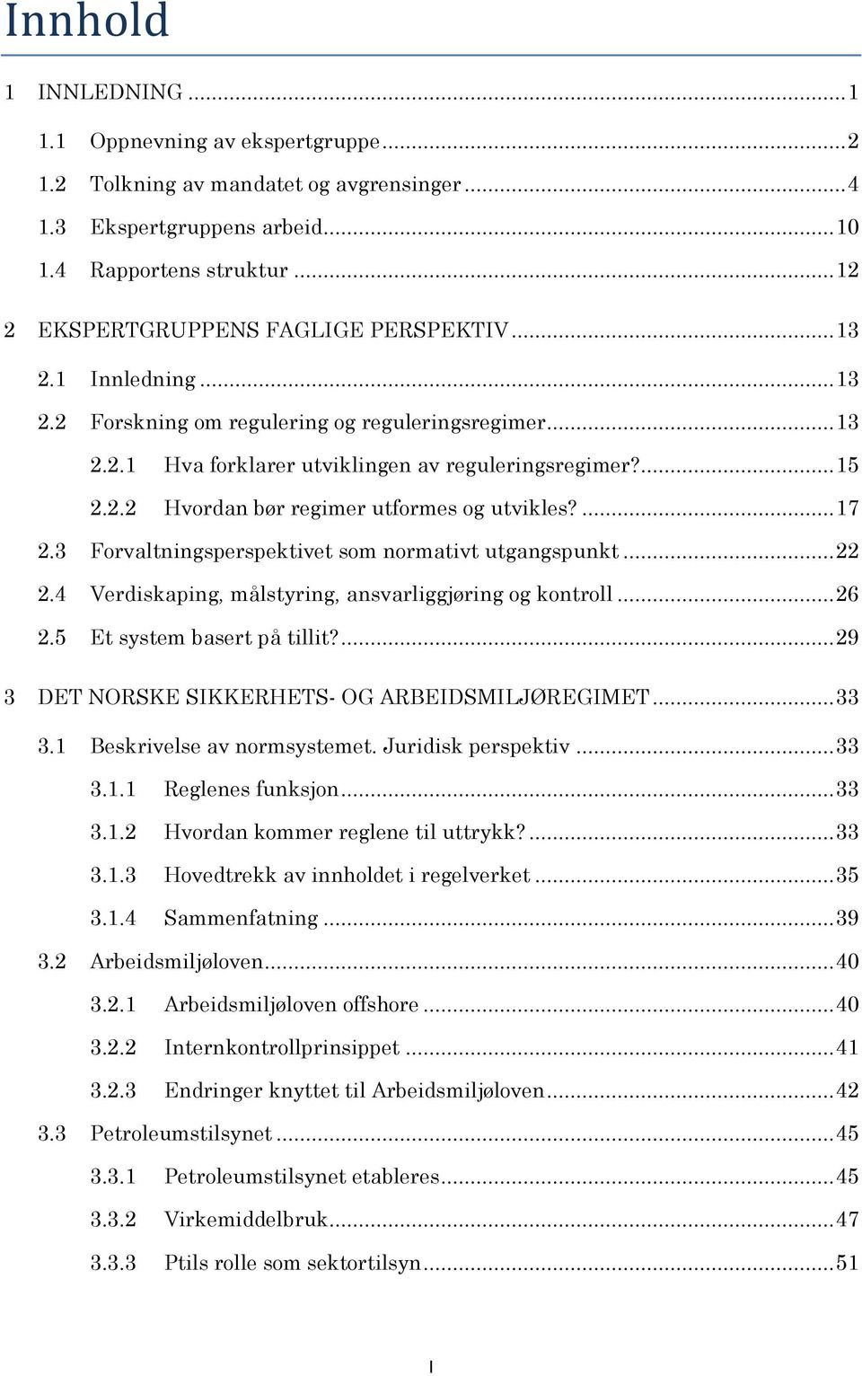 ... 17 2.3 Forvaltningsperspektivet som normativt utgangspunkt... 22 2.4 Verdiskaping, målstyring, ansvarliggjøring og kontroll... 26 2.5 Et system basert på tillit?