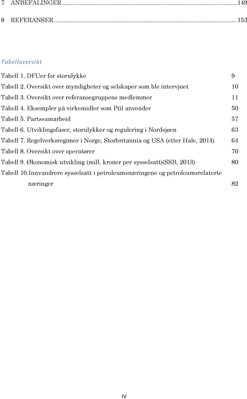 Eksempler på virkemidler som Ptil anvender 50 Tabell 5. Partssamarbeid 57 Tabell 6. Utviklingsfaser, storulykker og regulering i Nordsjøen 63 Tabell 7.