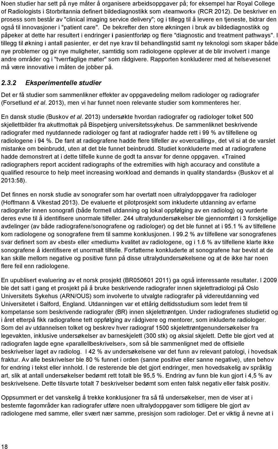 De bekrefter den store økningen i bruk av bildediagnostikk og påpeker at dette har resultert i endringer i pasientforløp og flere "diagnostic and treatment pathways".