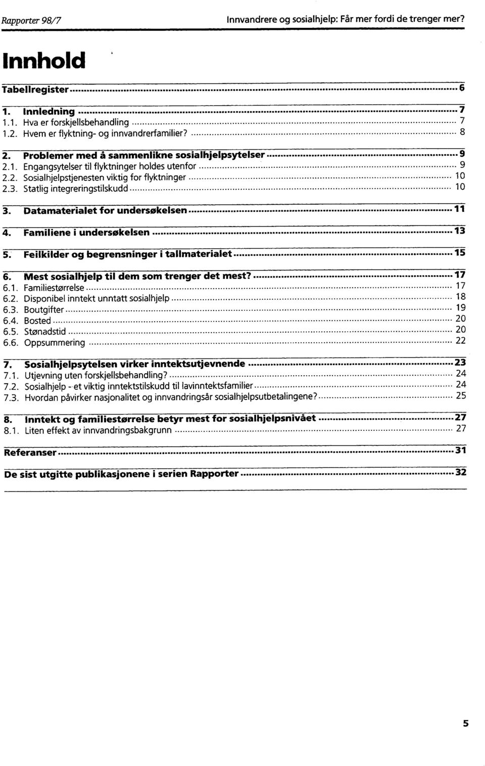 Datamaterialet for undersøkelsen 11 4. Familiene i undersøkelsen 5. Feilkilder og begrensninger i tallmaterialet 13 15 6. Mest sosialhjelp til dem som trenger det mest? 17 6.1. Familiestørrelse 17 6.