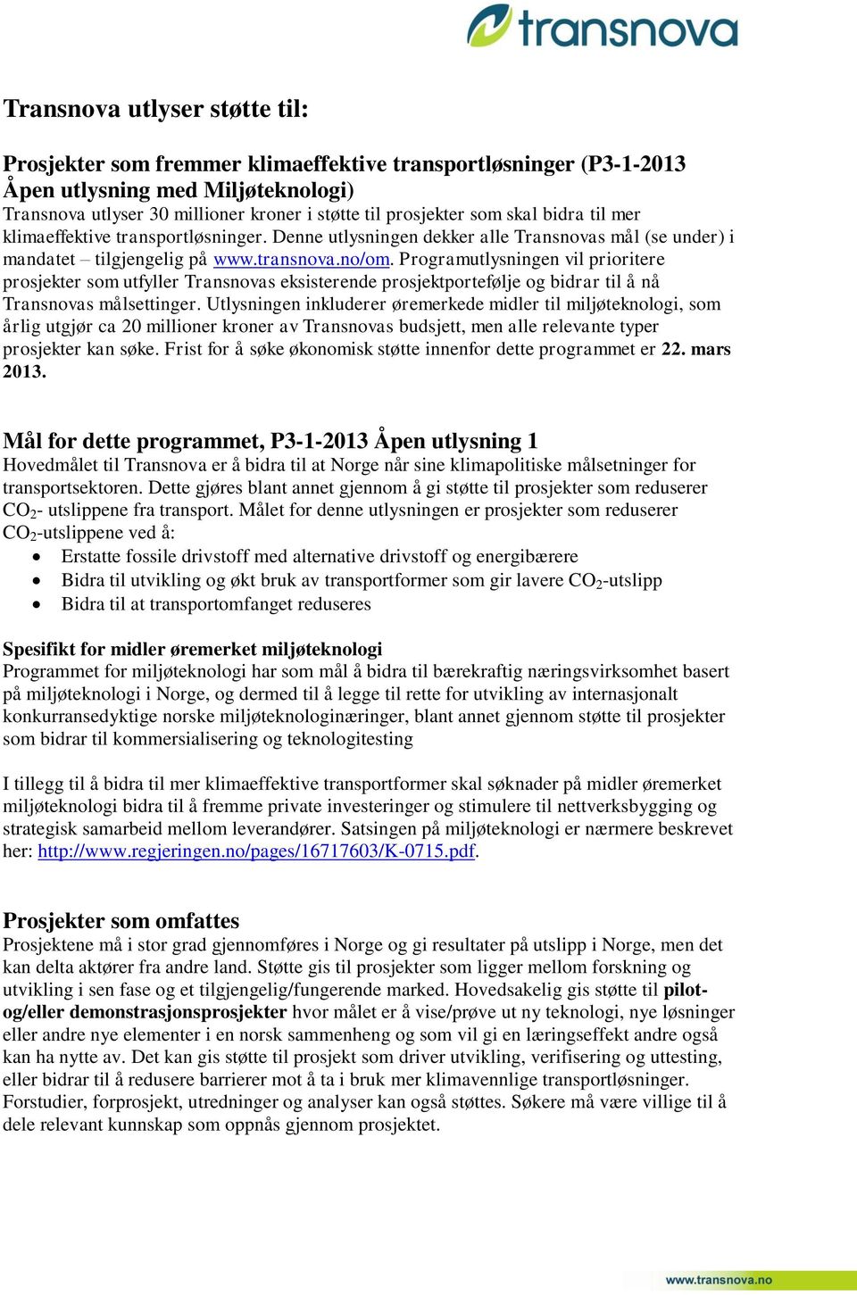 Programutlysningen vil prioritere prosjekter som utfyller Transnovas eksisterende prosjektportefølje og bidrar til å nå Transnovas målsettinger.