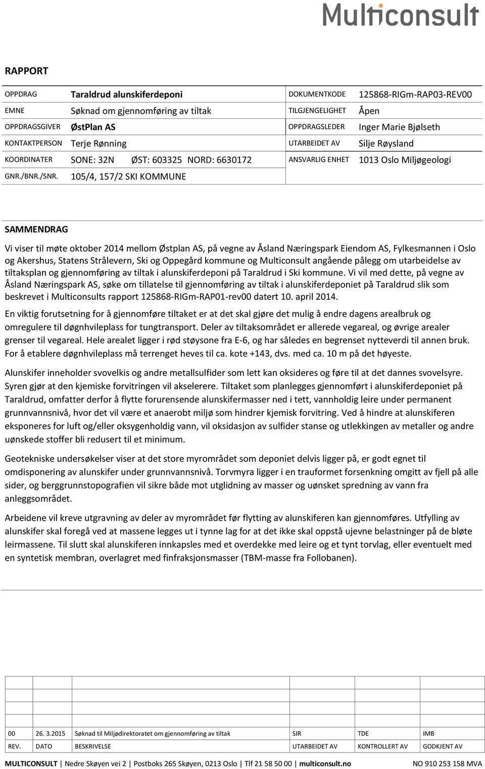 105/4, 157/2 SKI KOMMUNE SAMMENDRAG Vi viser til møte oktober 2014 mellom Østplan AS, på vegne av Åsland Næringspark Eiendom AS, Fylkesmannen i Oslo og Akershus, Statens Strålevern, Ski og Oppegård