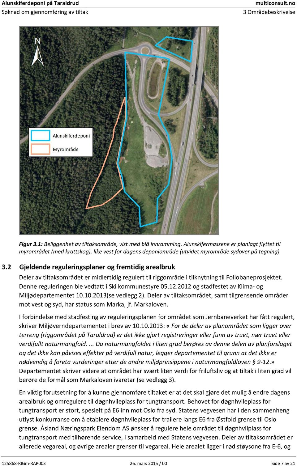 2 Gjeldende reguleringsplaner og fremtidig arealbruk Deler av tiltaksområdet er midlertidig regulert til riggområde i tilknytning til Follobaneprosjektet.