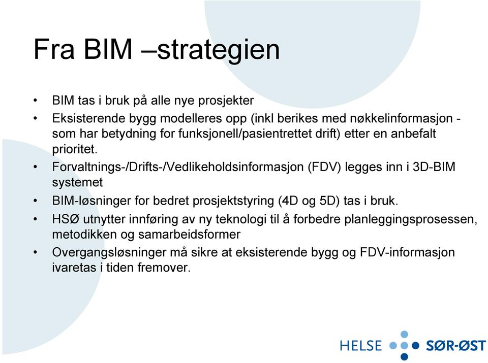 Forvaltnings-/Drifts-/Vedlikeholdsinformasjon (FDV) legges inn i 3D-BIM systemet BIM-løsninger for bedret prosjektstyring (4D og 5D) tas i