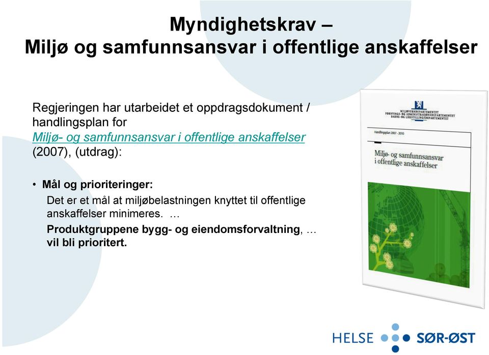 (2007), (utdrag): Mål og prioriteringer: Det er et mål at miljøbelastningen knyttet til