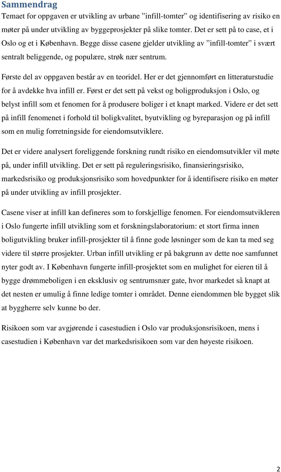 Første del av oppgaven består av en teoridel. Her er det gjennomført en litteraturstudie for å avdekke hva infill er.