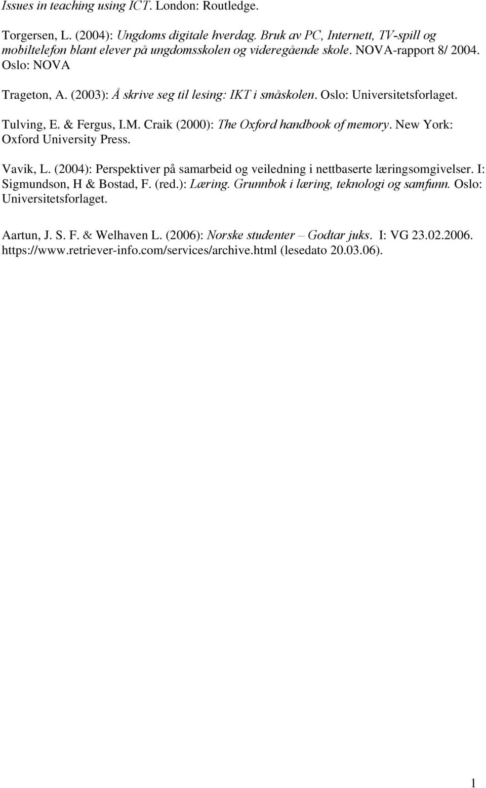 New York: Oxford University Press. Vavik, L. (2004): Perspektiver på samarbeid og veiledning i nettbaserte læringsomgivelser. I: Sigmundson, H & Bostad, F. (red.): Læring.