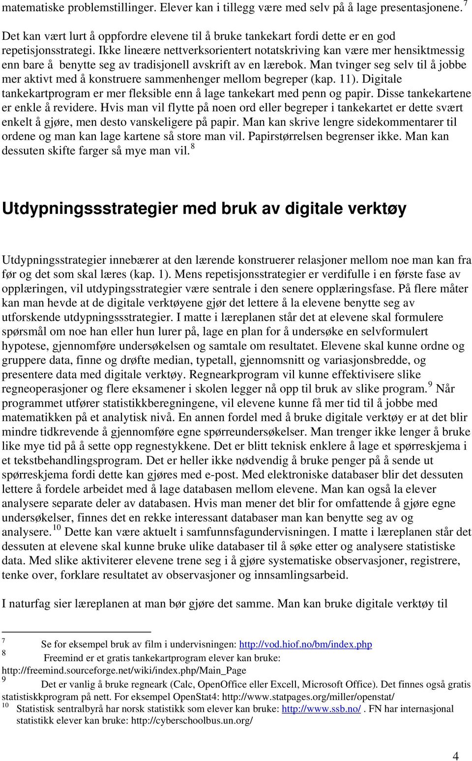 Man tvinger seg selv til å jobbe mer aktivt med å konstruere sammenhenger mellom begreper (kap. ). Digitale tankekartprogram er mer fleksible enn å lage tankekart med penn og papir.