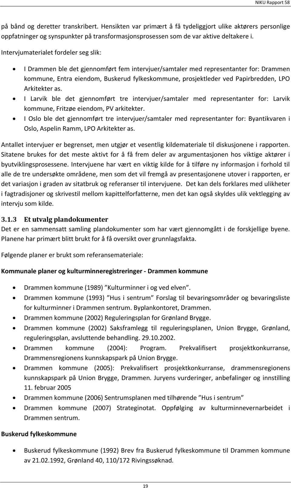 Papirbredden, LPO Arkitekter as. I Larvik ble det gjennomført tre intervjuer/samtaler med representanter for: Larvik kommune, Fritzøe eiendom, PV arkitekter.