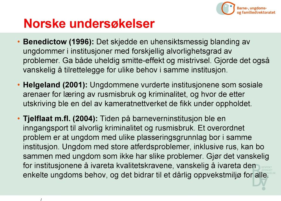 Helgeland (2001): Ungdommene vurderte institusjonene som sosiale arenaer for læring av rusmisbruk og kriminalitet, og hvor de etter utskriving ble en del av kameratnettverket de fikk under oppholdet.