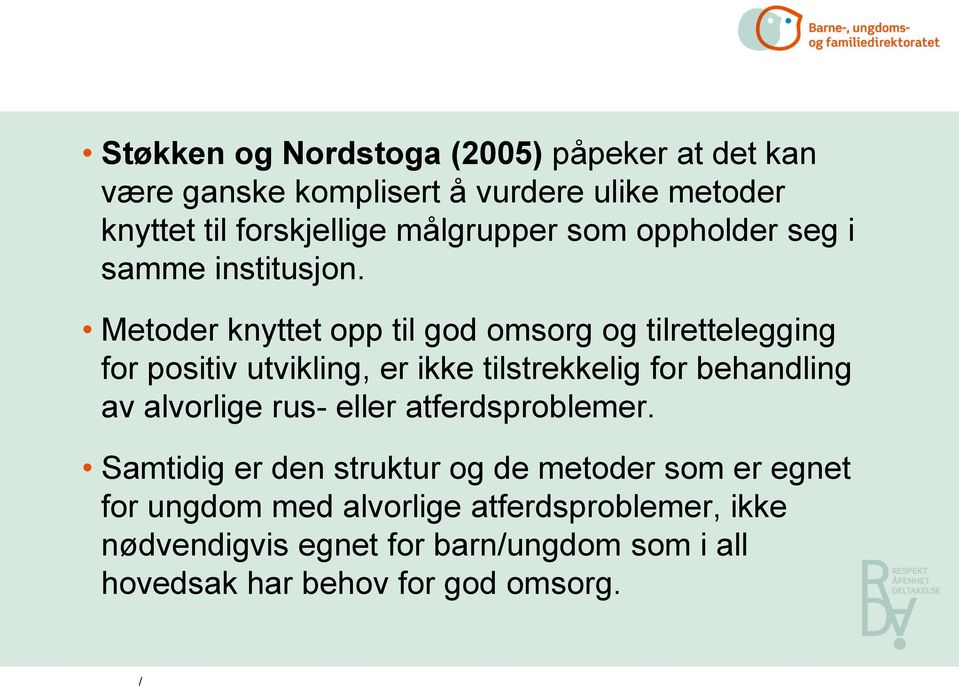 Metoder knyttet opp til god omsorg og tilrettelegging for positiv utvikling, er ikke tilstrekkelig for behandling av