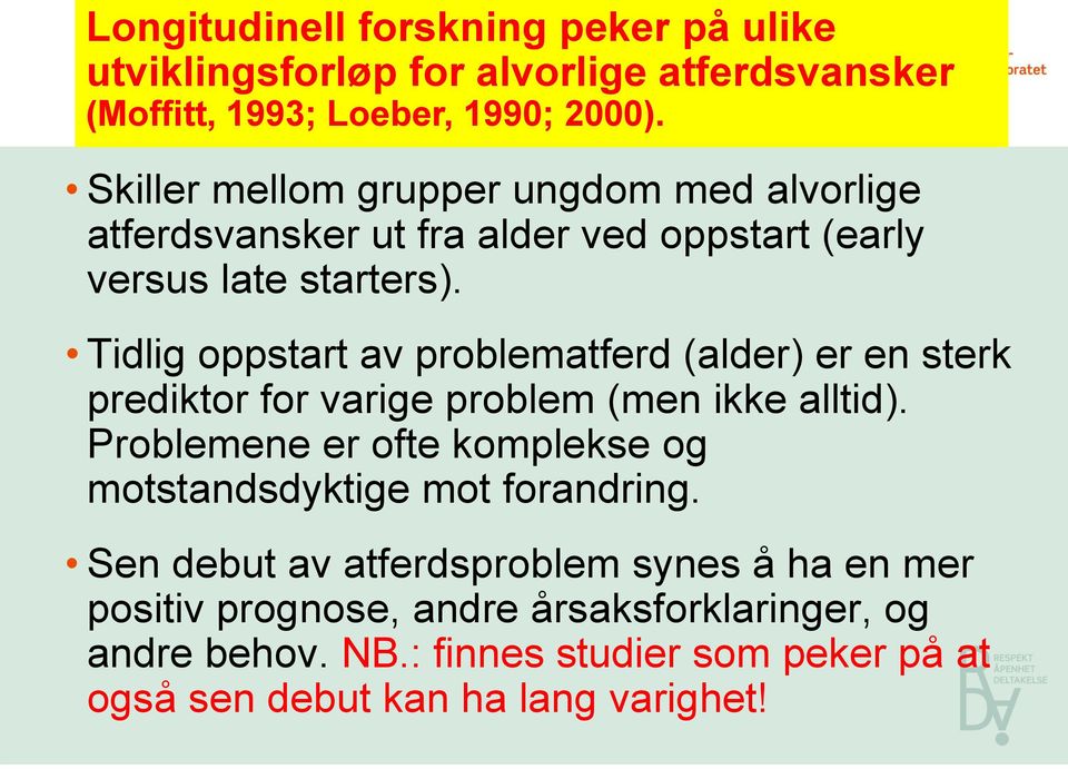 Tidlig oppstart av problematferd (alder) er en sterk prediktor for varige problem (men ikke alltid).