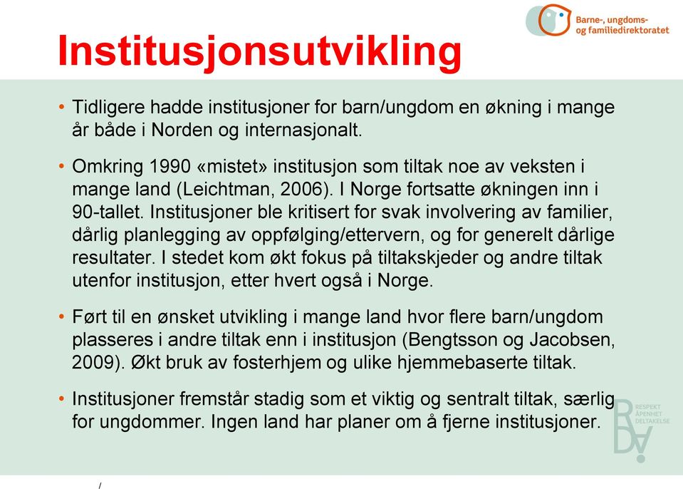 Institusjoner ble kritisert for svak involvering av familier, dårlig planlegging av oppfølgingettervern, og for generelt dårlige resultater.