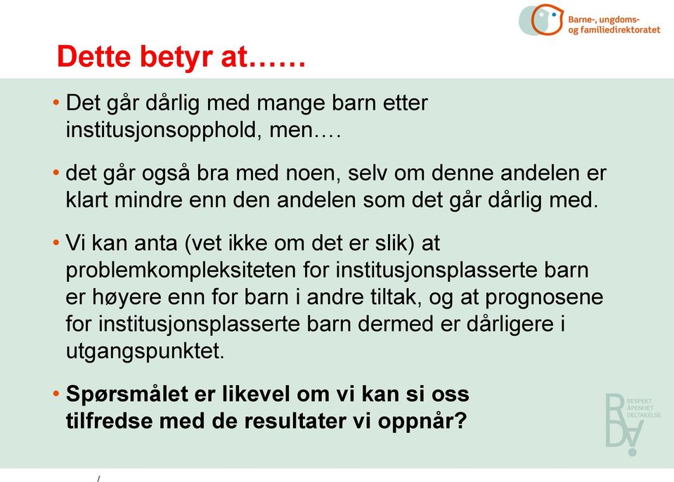 Vi kan anta (vet ikke om det er slik) at problemkompleksiteten for institusjonsplasserte barn er høyere enn for barn i