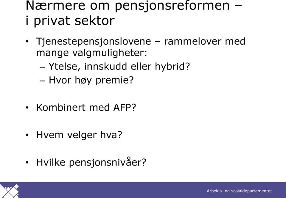 valgmuligheter: Ytelse, innskudd eller hybrid?