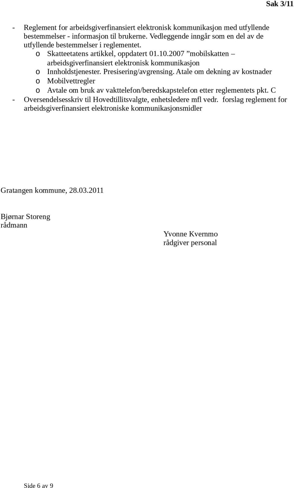 2007 mobilskatten arbeidsgiverfinansiert elektronisk kommunikasjon o Innholdstjenester. Presisering/avgrensing.