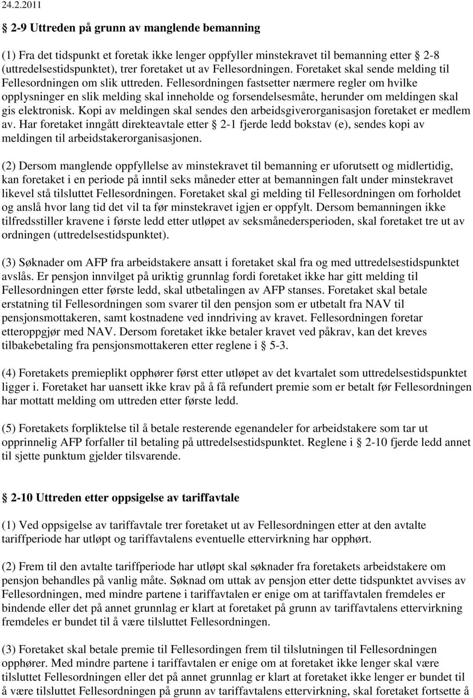 Fellesordningen fastsetter nærmere regler om hvilke opplysninger en slik melding skal inneholde og forsendelsesmåte, herunder om meldingen skal gis elektronisk.