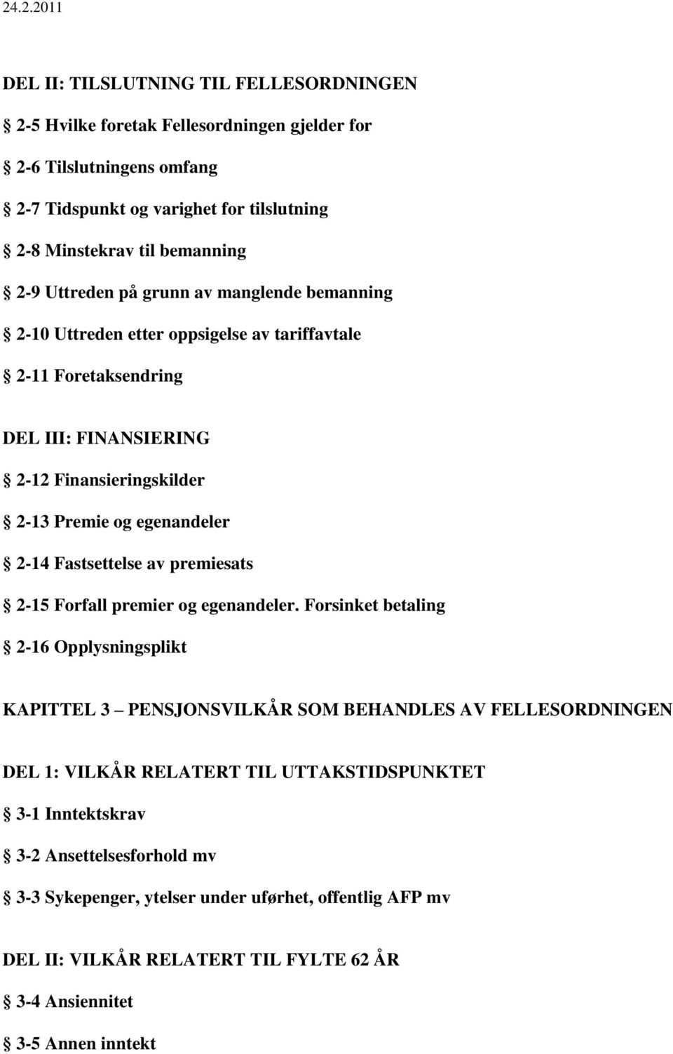 Fastsettelse av premiesats 2-15 Forfall premier og egenandeler.