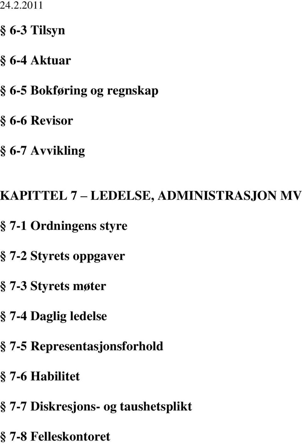 7-2 Styrets oppgaver 7-3 Styrets møter 7-4 Daglig ledelse 7-5