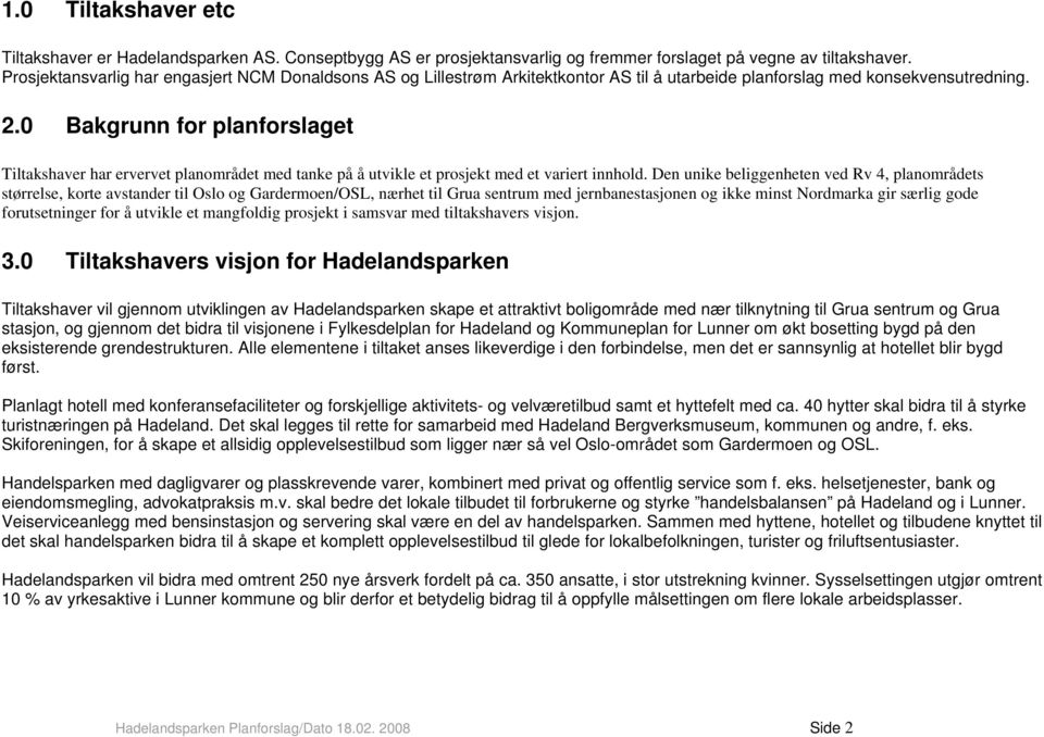 0 Bakgrunn for planforslaget Tiltakshaver har ervervet planområdet med tanke på å utvikle et prosjekt med et variert innhold.